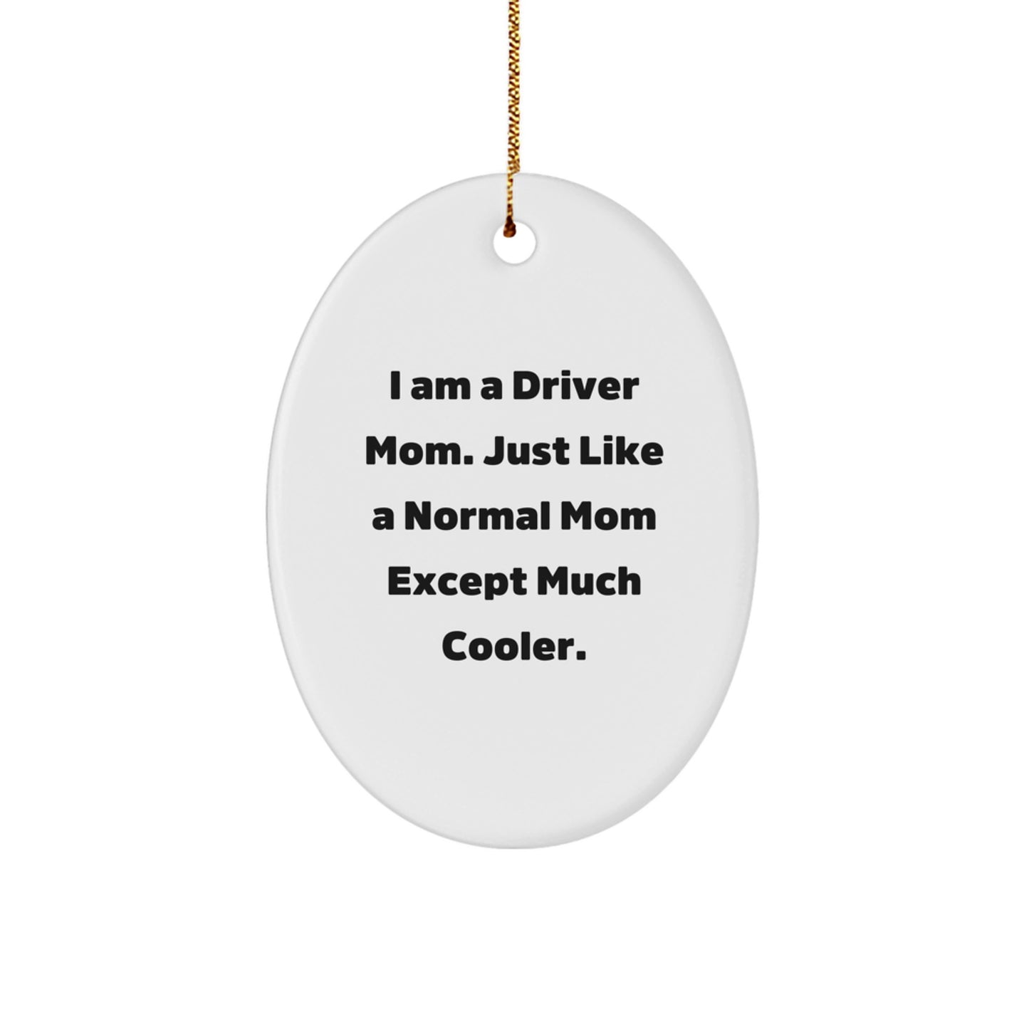 Funny Driver Gifts from Men to Driver Moms on Christmas - Oval Ornament with I Am A Driver Mom Quote - Image 1