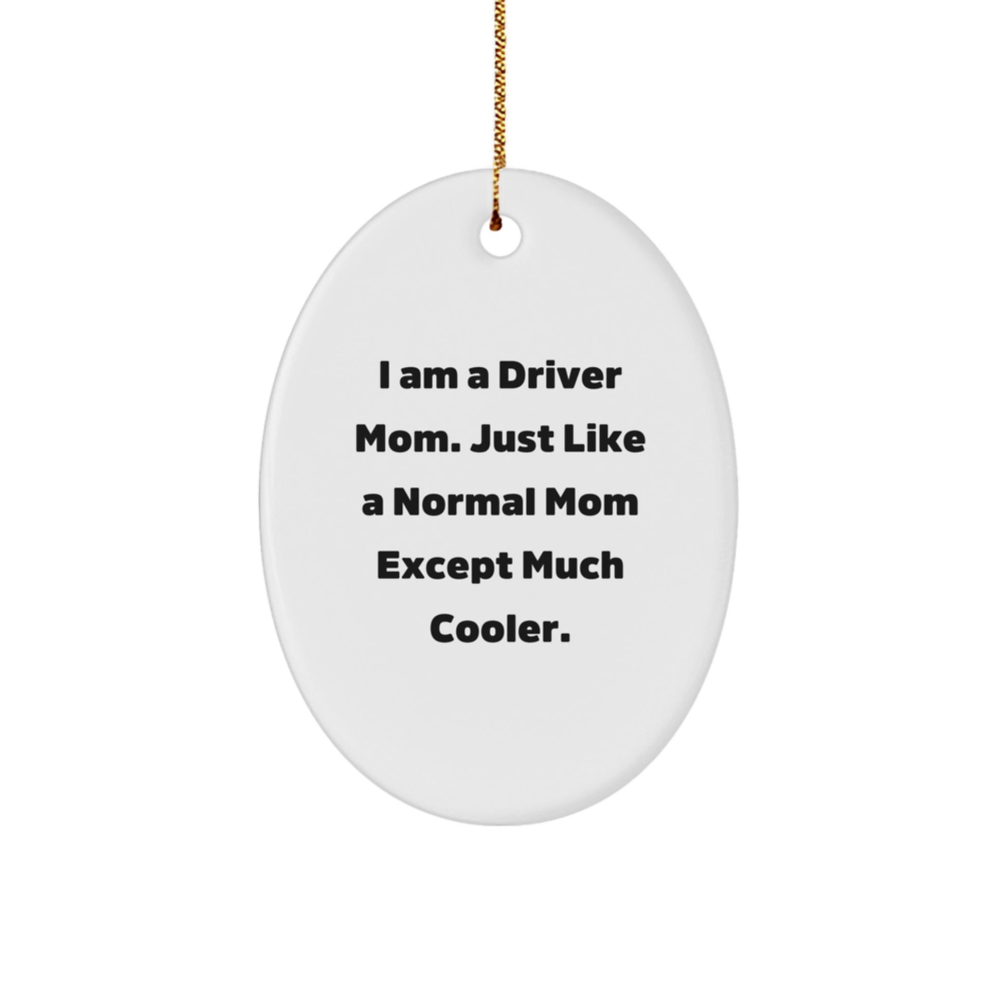 Funny Driver Gifts from Men to Driver Moms on Christmas - Oval Ornament with I Am A Driver Mom Quote - Image 1