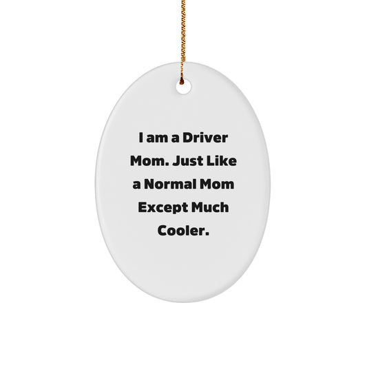 Funny Driver Gifts from Men to Driver Moms on Christmas - Oval Ornament with I Am A Driver Mom Quote - Image 1