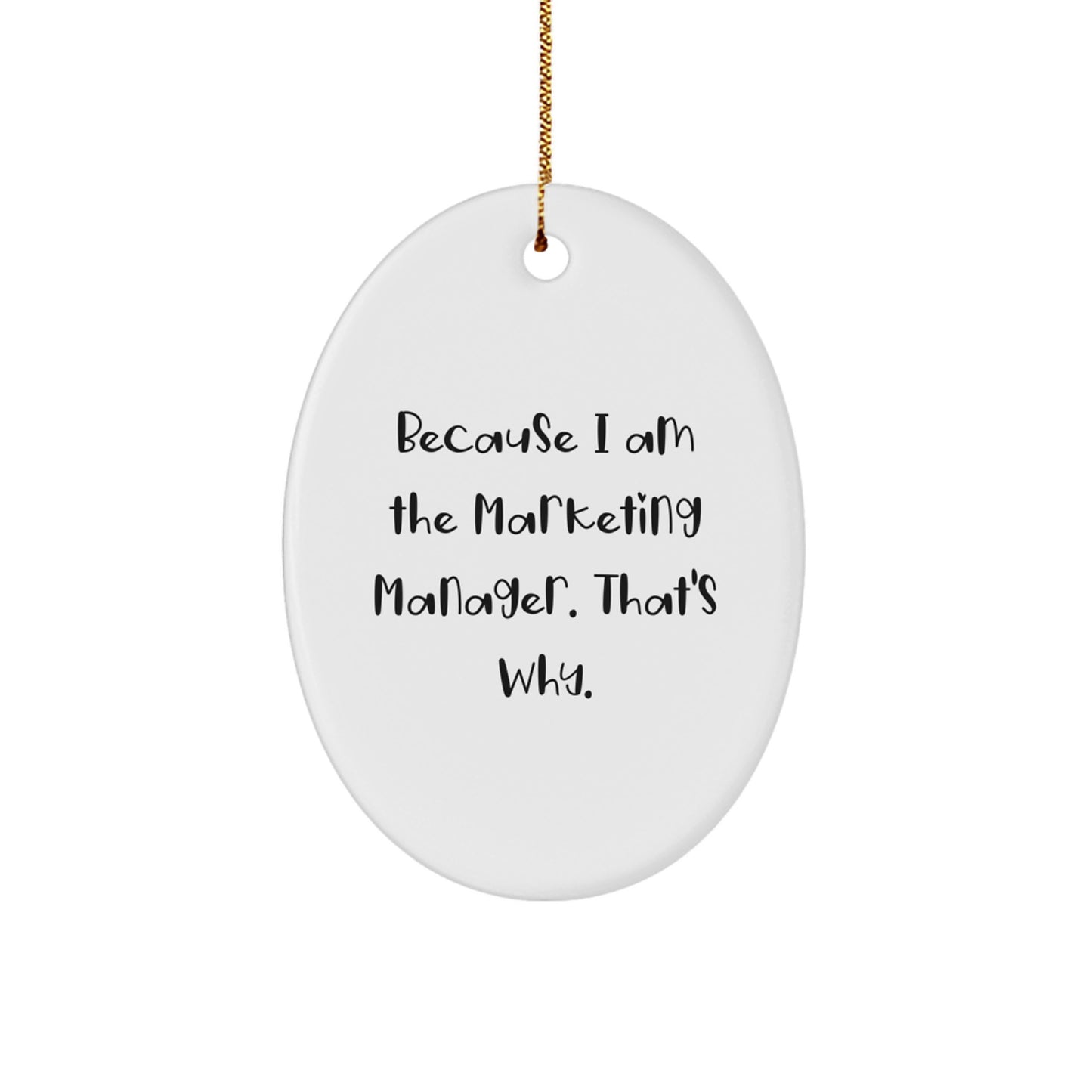 Funny Marketing Manager Oval Ornament Gifts from Family for Christmas - 'Because I Am The Marketing Manager. That's Why.' - Image 1