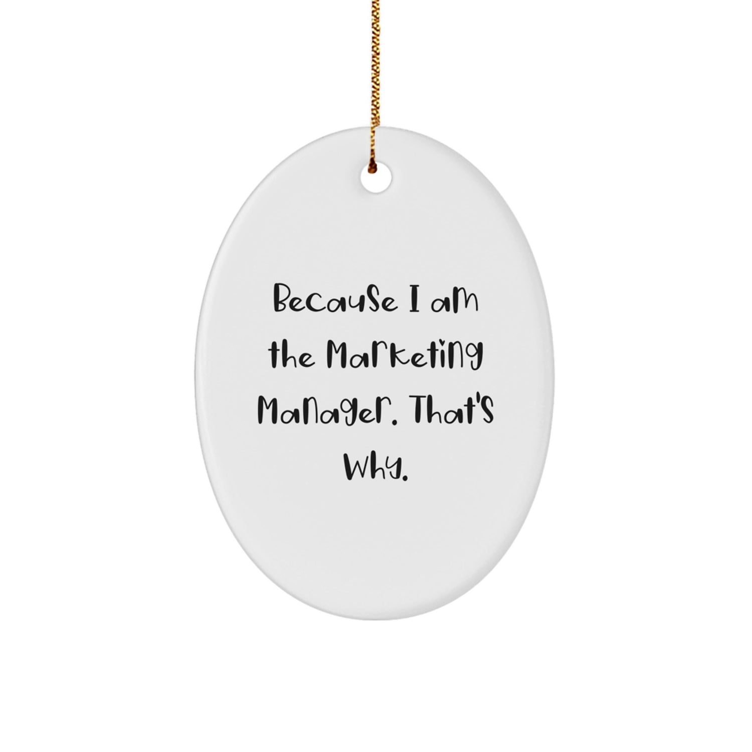 Funny Marketing Manager Oval Ornament Gifts from Family for Christmas - 'Because I Am The Marketing Manager. That's Why.' - Image 1
