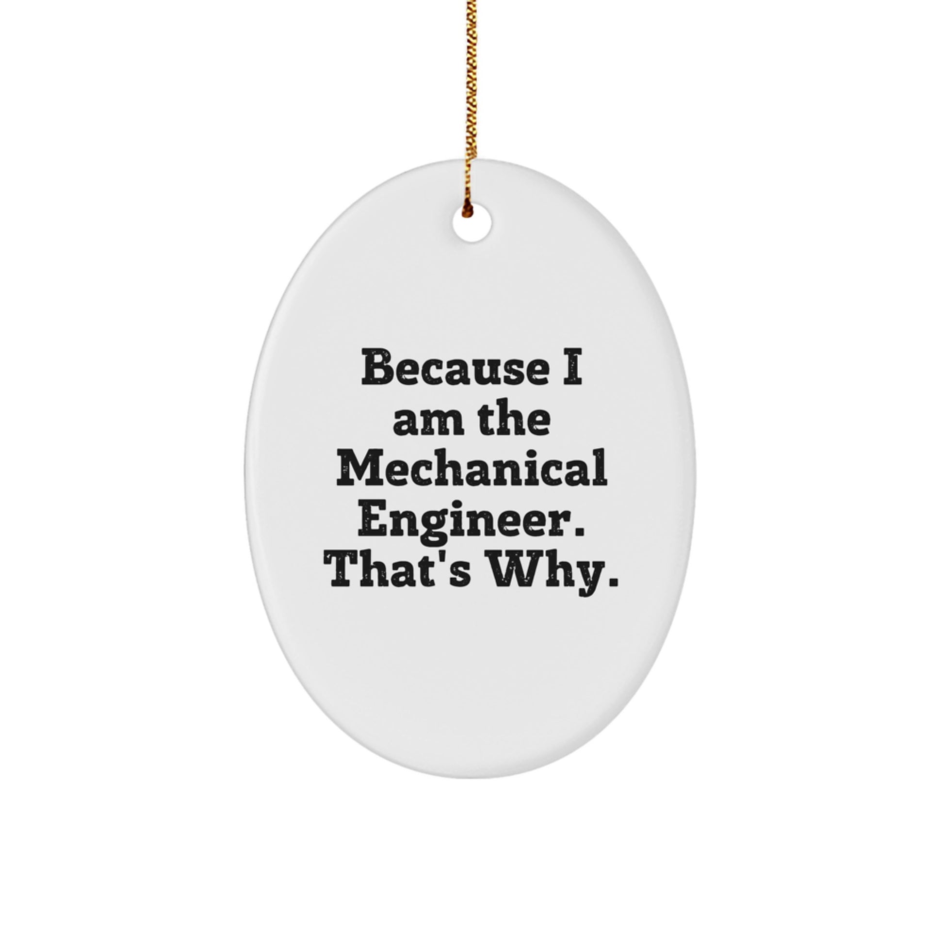 Funny Mechanical Engineer Oval Ornament Gifts from Men to Friends, Unique Mechanical Engineer Christmas Ornaments, Because I Am The Mechanical Engineer That's Why. - Image 1