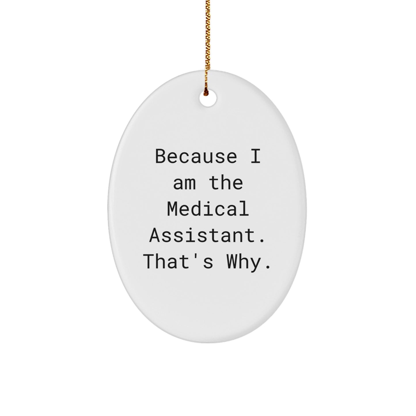 Funny Medical Assistant Gifts for Christmas Unique Oval Ornament Because I Am The Medical Assistant. That's Why. Gifts from Family - Image 1