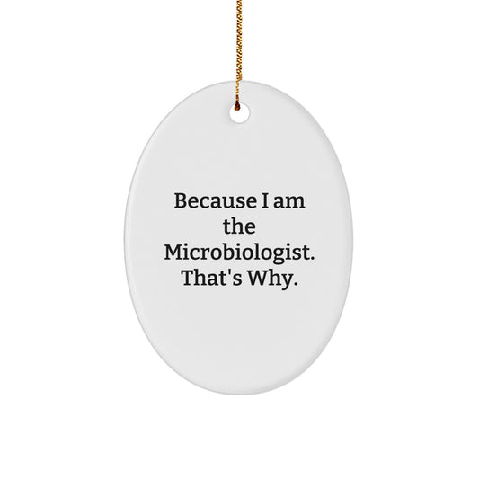 Funny Microbiologist Gifts for Him Her Oval Ornament Because I Am The Microbiologist That's Why - Image 1
