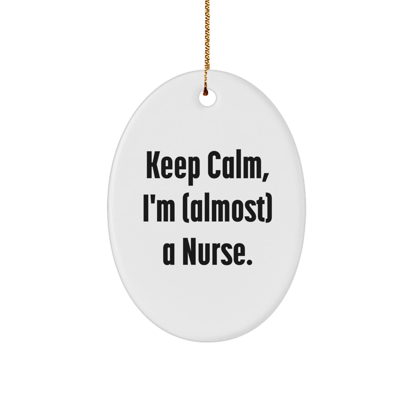 Funny Nurse Gifts, Oval Ornament, Keep Calm I'm (almost) A Nurse Christmas Unique Gifts from Friends and Family for Nurses - Image 1