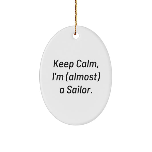 Funny Sailor Gifts from Friends - Keep Calm I'm Almost a Sailor Oval Ornament for Christmas Unique Gifts - Image 1