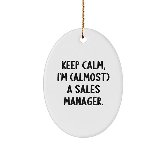 Funny Sales Manager Christmas Unique Gifts from Friends to Sales Manager Oval Ornament Keep Calm I'm (almost) A Sales Manager. - Image 1