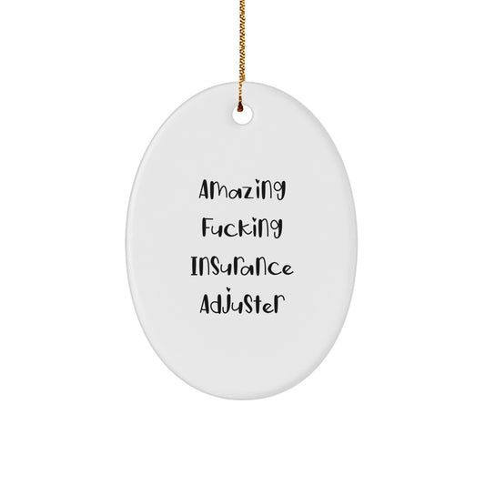 Funny Oval Ornament Gifts from Men to Friends - Amazing F--king Insurance Adjuster, Unique Christmas Unique Gifts for Insurance Adjusters, Oval Ornament Decoration - Image 1