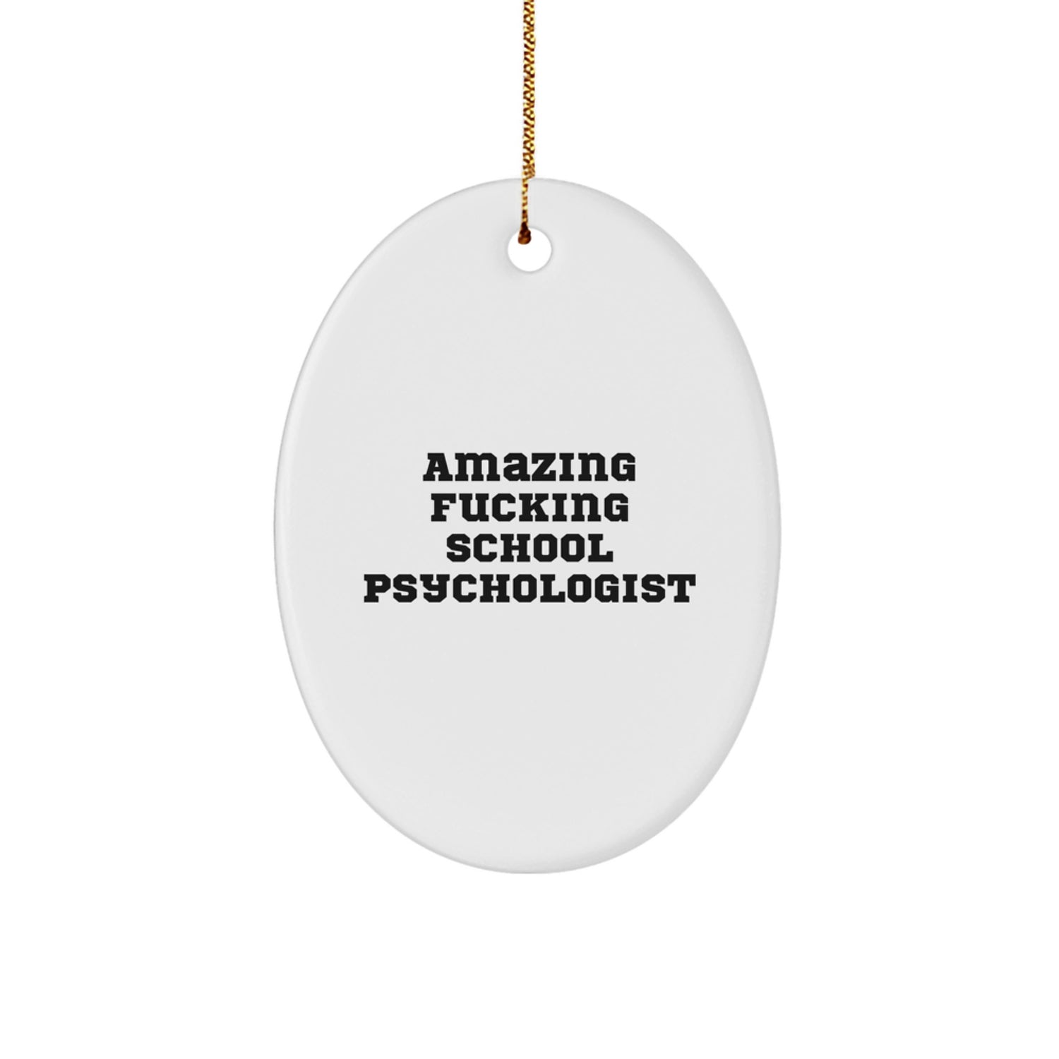 Funny School Psychologist Oval Ornament Gifts from Friends to School Psychologist at Christmas Unique Gifts, Oval Ornament School Psychologist Quotes Amazing F--king, Gift for School Psychologist - Image 1