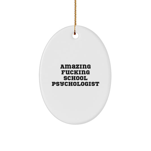 Funny School Psychologist Oval Ornament Gifts from Friends to School Psychologist at Christmas Unique Gifts, Oval Ornament School Psychologist Quotes Amazing F--king, Gift for School Psychologist - Image 1
