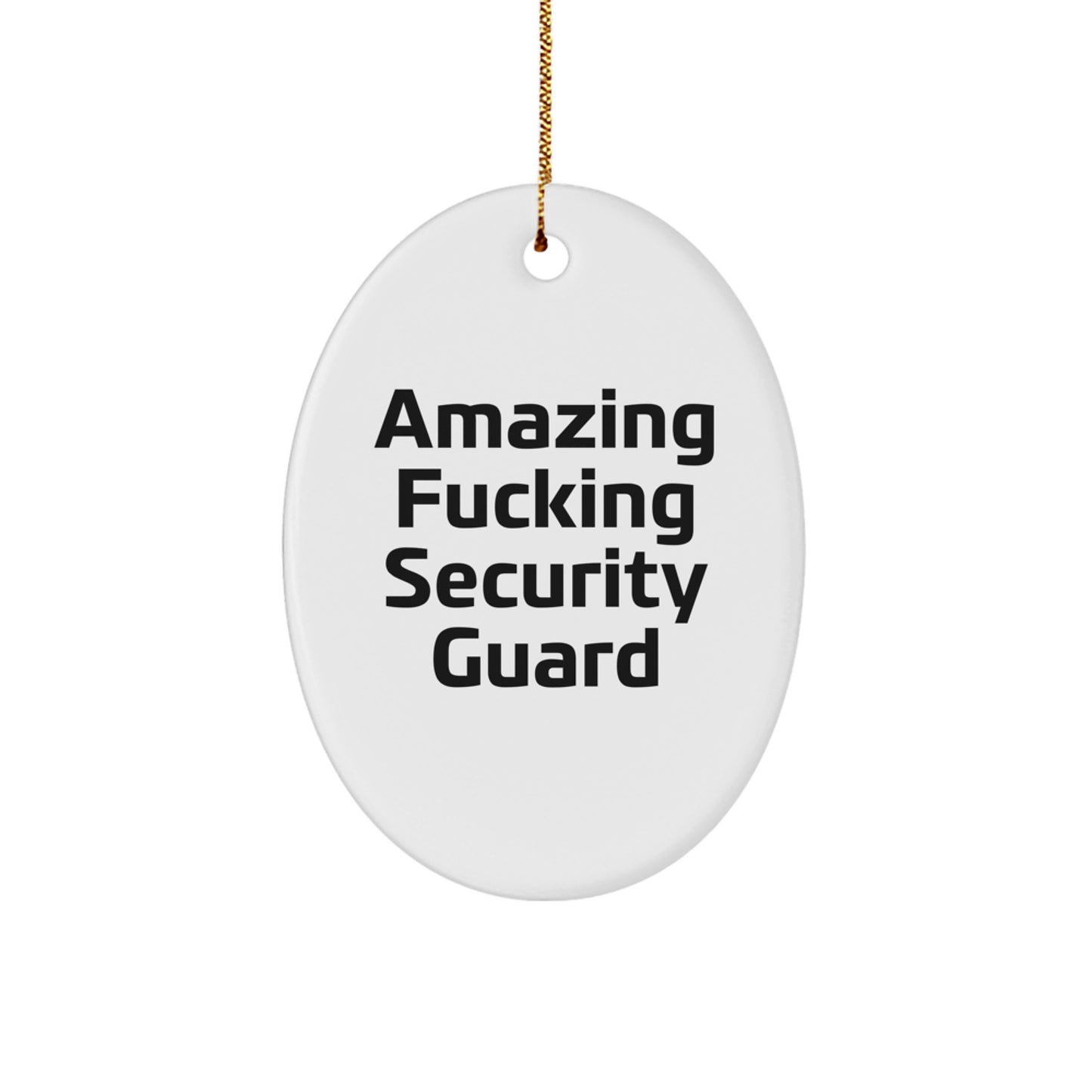 Funny Security Guard Gifts from Men for Christmas Unique Oval Ornaments - Amazing F--king Security Guard - Image 1