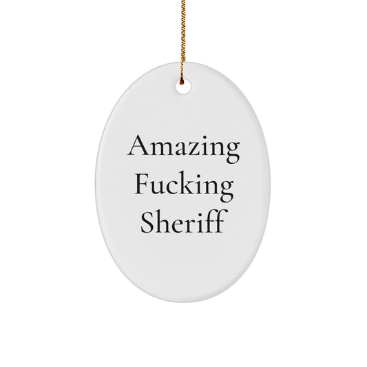 Funny Sheriff Christmas Unique Gifts from Men to Sheriff Friends - Oval Ornament with Amazing 'F--king Sheriff' Quote - Image 1