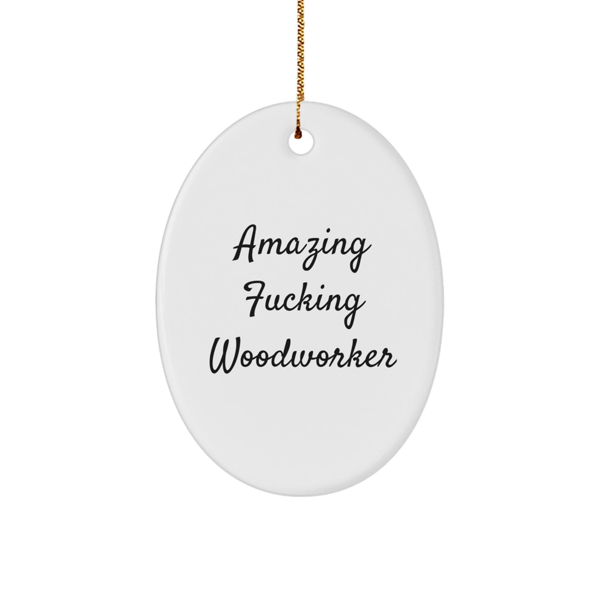 Funny Woodworker Gifts from Friends, Christmas Unique Oval Ornament for Men, Women, Woodworker Enthusiasts, Amazing F--king Woodworker Quote Decor - Image 1