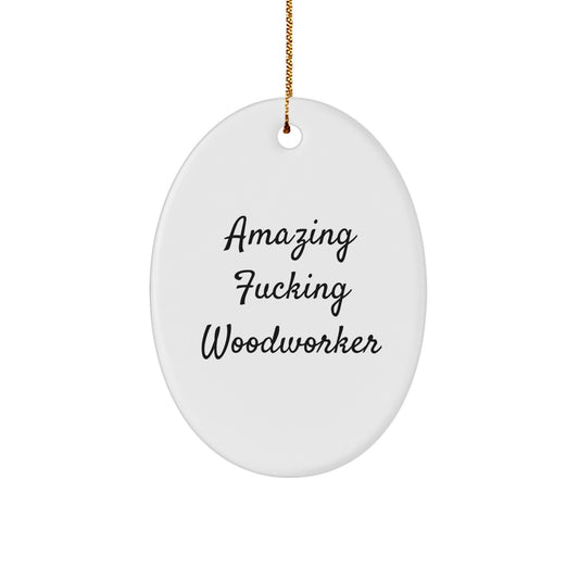Funny Woodworker Gifts from Friends, Christmas Unique Oval Ornament for Men, Women, Woodworker Enthusiasts, Amazing F--king Woodworker Quote Decor - Image 1