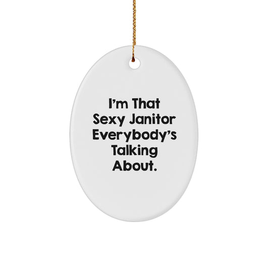 Funny Janitor Gifts for Men - I'm That Sexy Janitor Everybody's Talking About. Oval Ornament Christmas Unique Presents from Friends or Family - Image 1