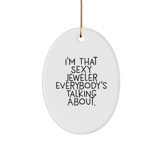 Funny Jeweler Gifts from Men for Women - Oval Ornament 'I'm That Sexy Jeweler Everybody's Talking About' - Christmas Unique Gifts for Friends Family Coworkers - Image 1