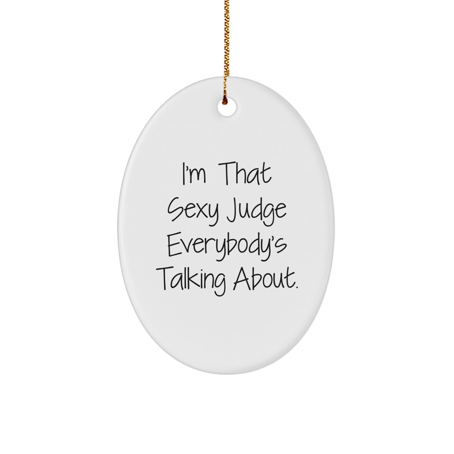 Funny Judge Gifts for Judge, 'I'm That Sexy Judge Everybody's Talking About.' Oval Ornament Christmas Unique Gifts from Friends for Judge - Image 1