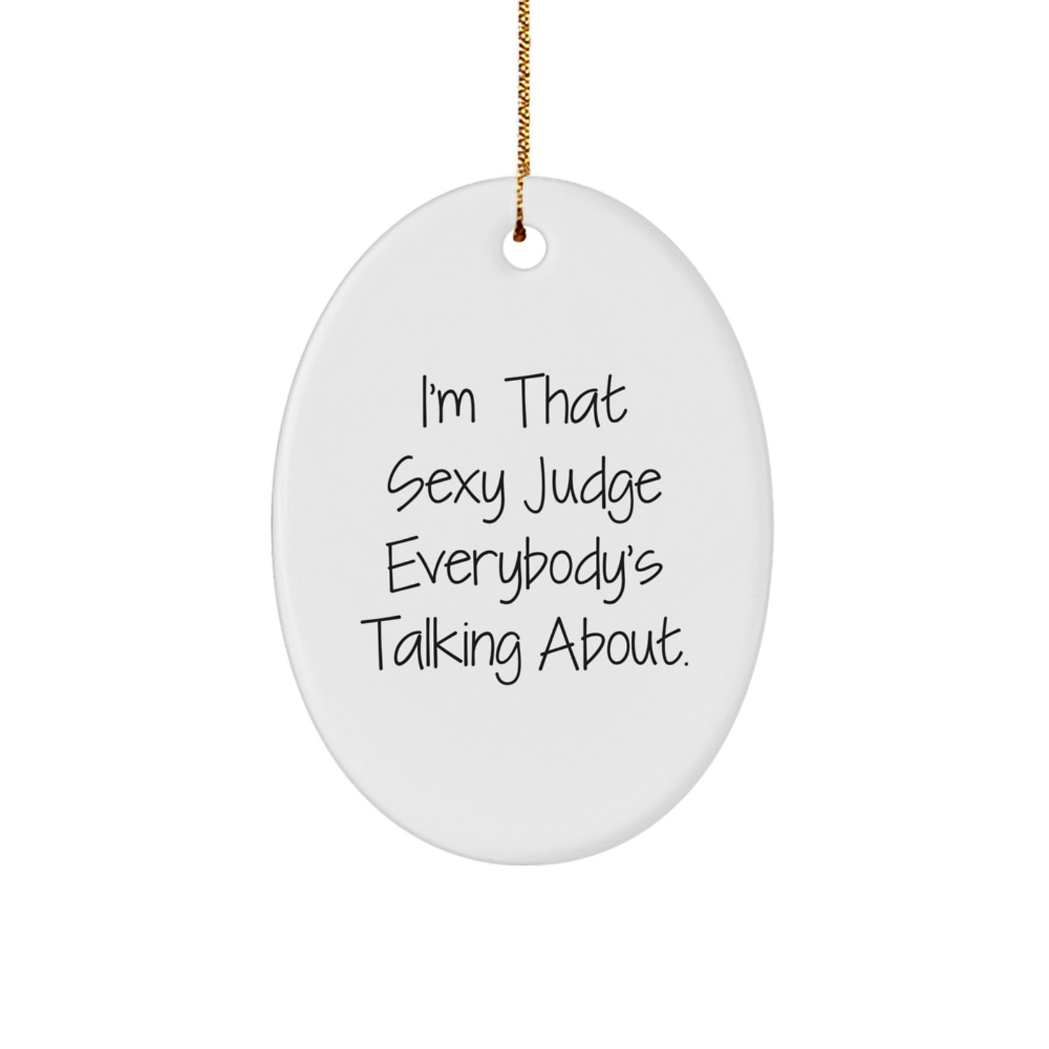 Funny Judge Gifts for Judge, 'I'm That Sexy Judge Everybody's Talking About.' Oval Ornament Christmas Unique Gifts from Friends for Judge - Image 1