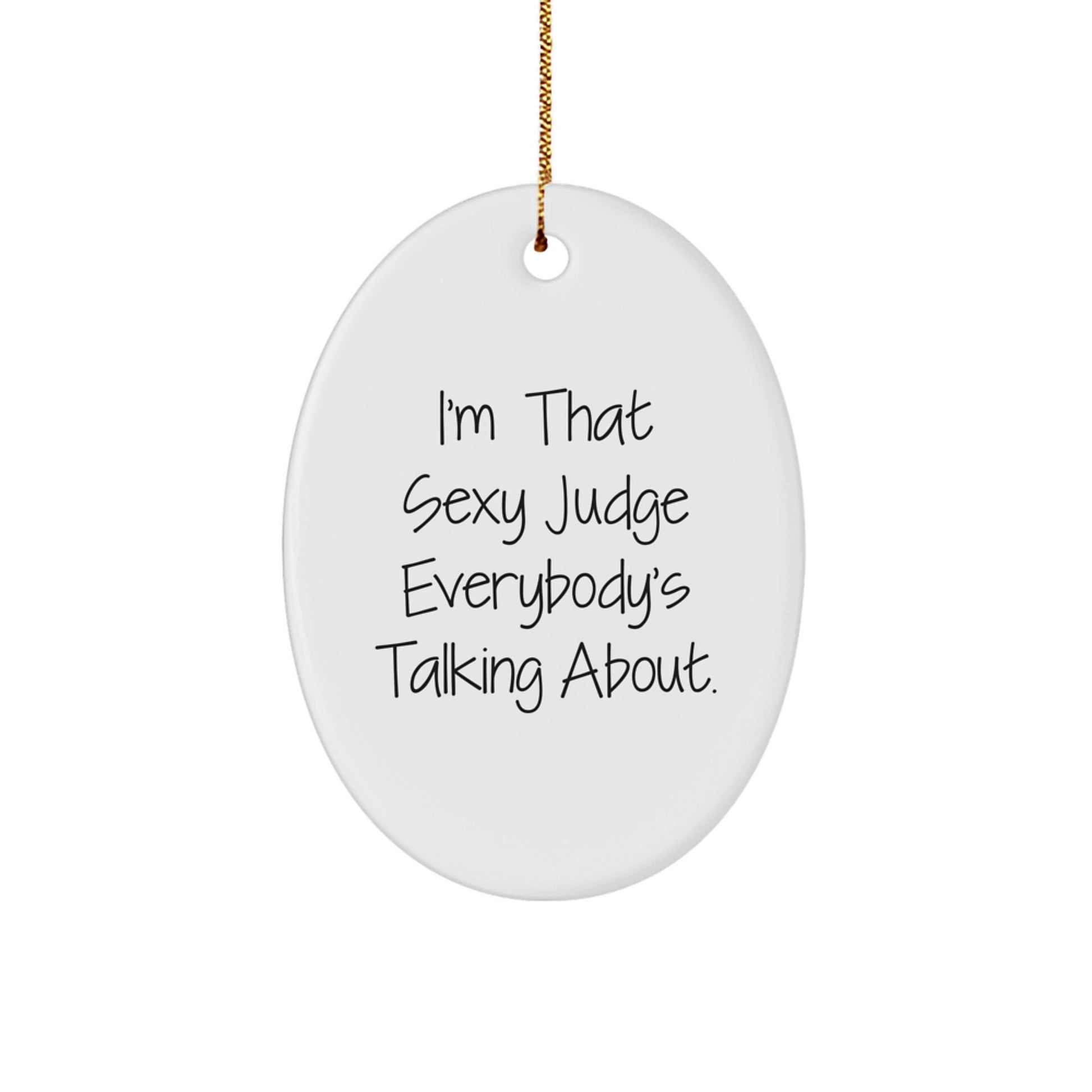 Funny Judge Gifts for Judge, 'I'm That Sexy Judge Everybody's Talking About.' Oval Ornament Christmas Unique Gifts from Friends for Judge - Image 1