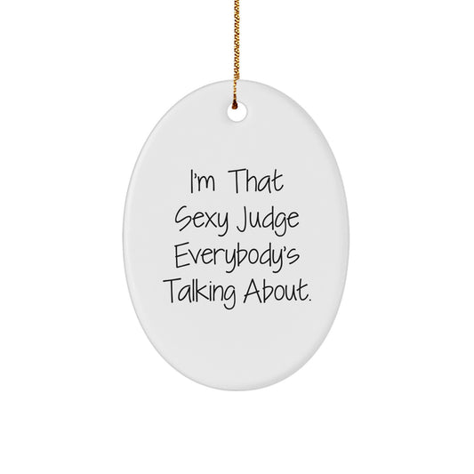 Funny Judge Gifts for Judge, 'I'm That Sexy Judge Everybody's Talking About.' Oval Ornament Christmas Unique Gifts from Friends for Judge - Image 1