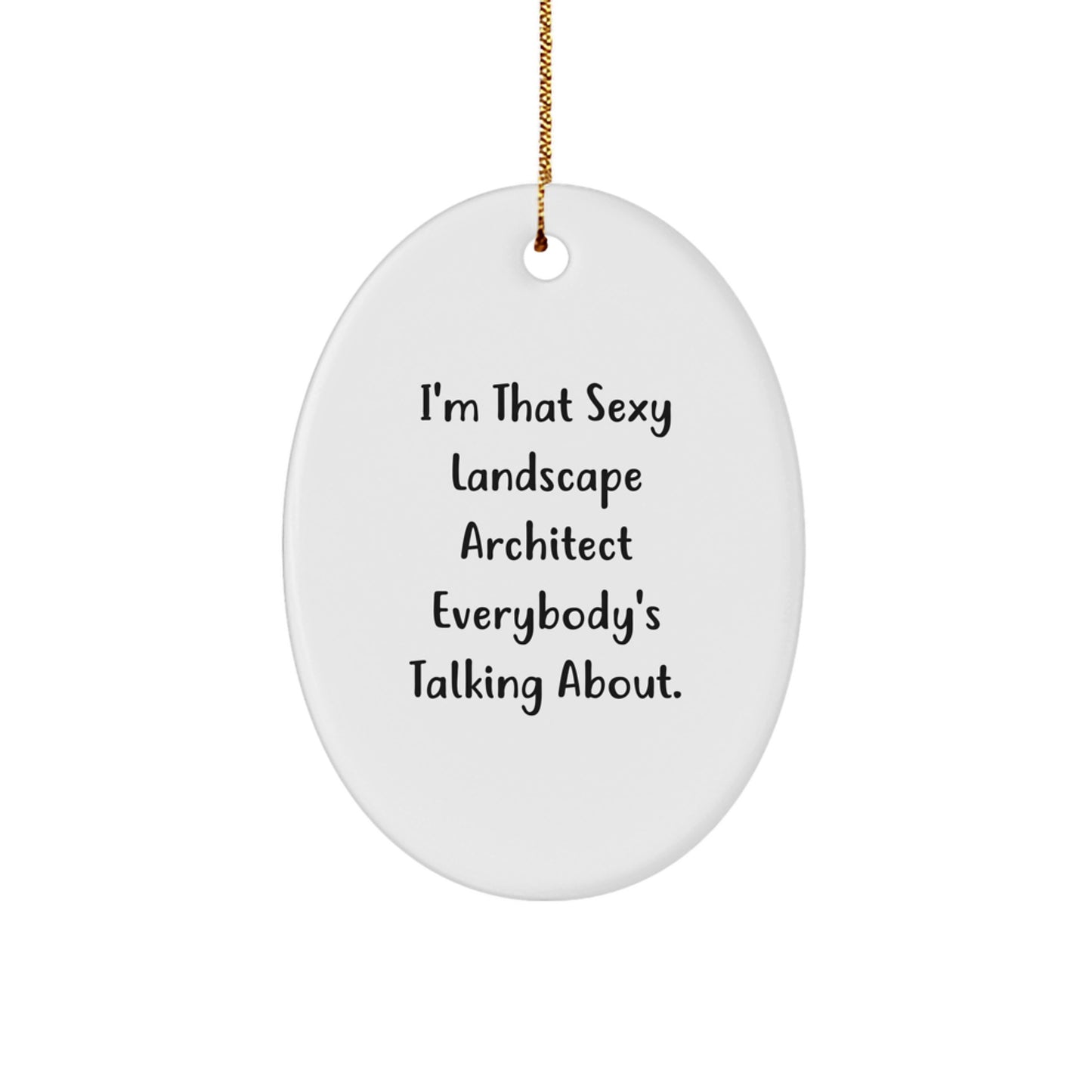 Funny Landscape Architect Gifts from Friends and Family, Oval Ornament I'm That Sexy Landscape Architect Everybody's Talking About, Christmas Unique Decorations - Image 1
