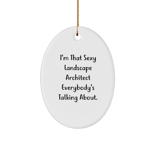 Funny Landscape Architect Gifts from Friends and Family, Oval Ornament I'm That Sexy Landscape Architect Everybody's Talking About, Christmas Unique Decorations - Image 1