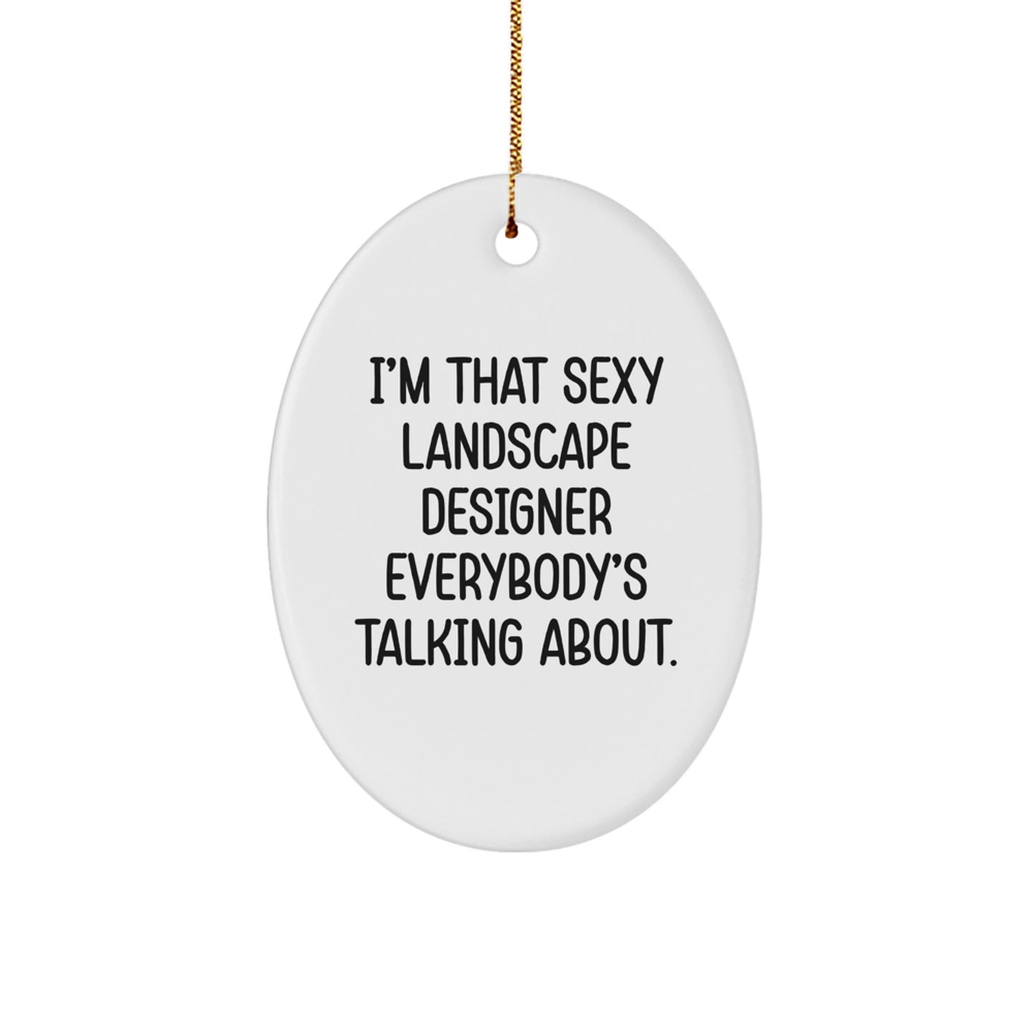 Funny Gifts from Friends for Landscape Designers - I'm That Sexy Landscape Designer Everybody's Talking About. Christmas Unique Ornament for Home Decor - Image 1