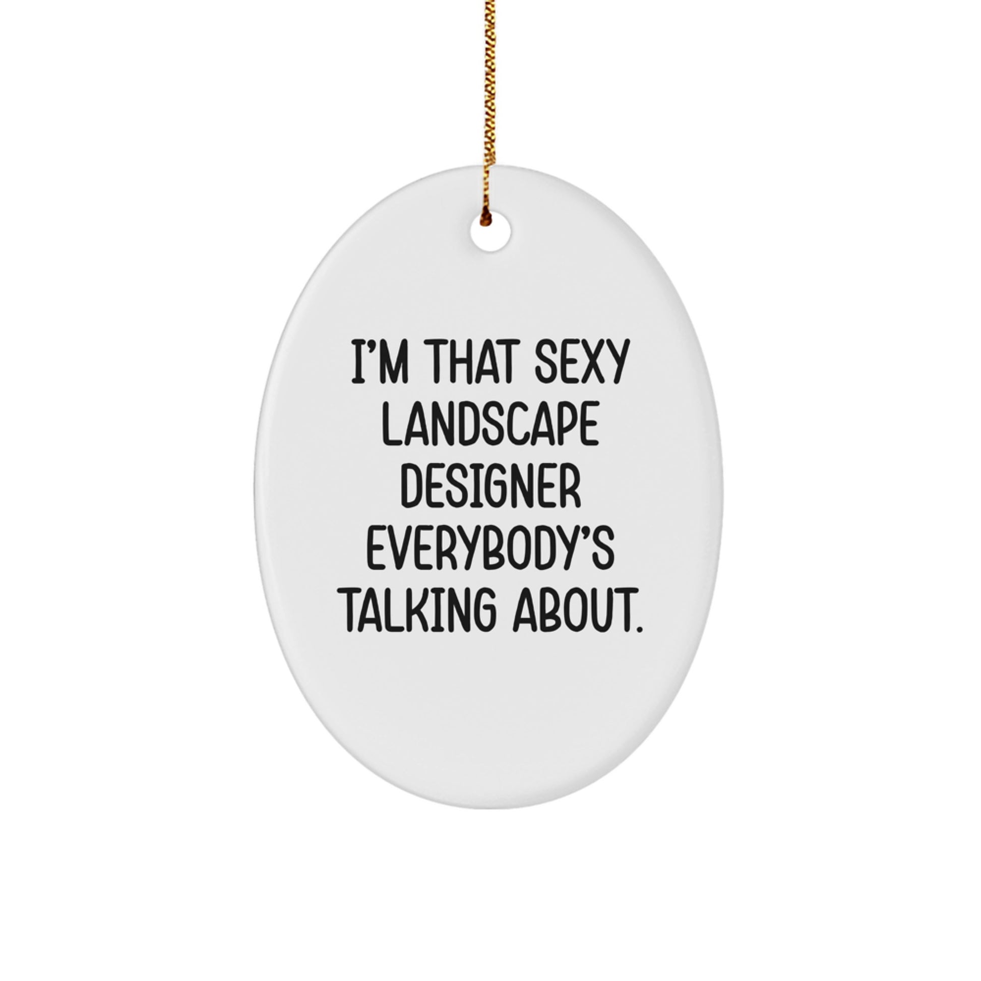 Funny Gifts from Friends for Landscape Designers - I'm That Sexy Landscape Designer Everybody's Talking About. Christmas Unique Ornament for Home Decor - Image 1