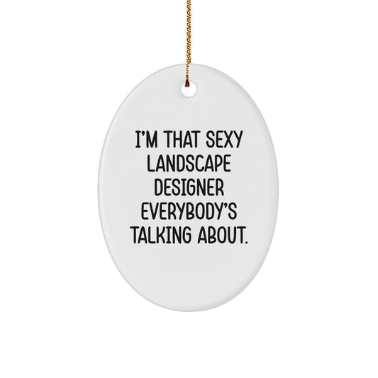 Funny Gifts from Friends for Landscape Designers - I'm That Sexy Landscape Designer Everybody's Talking About. Christmas Unique Ornament for Home Decor - Image 1