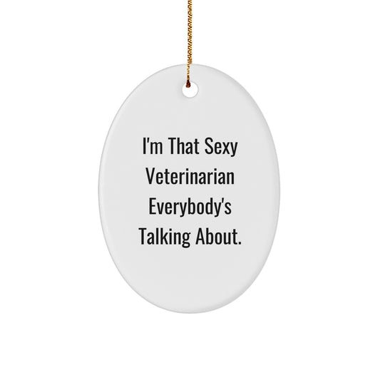 Funny Veterinarian Gifts for Christmas - Oval Ornament I'm That Sexy Veterinarian Everybody's Talking About - Gifts from Friends for Veterinarian - Image 1