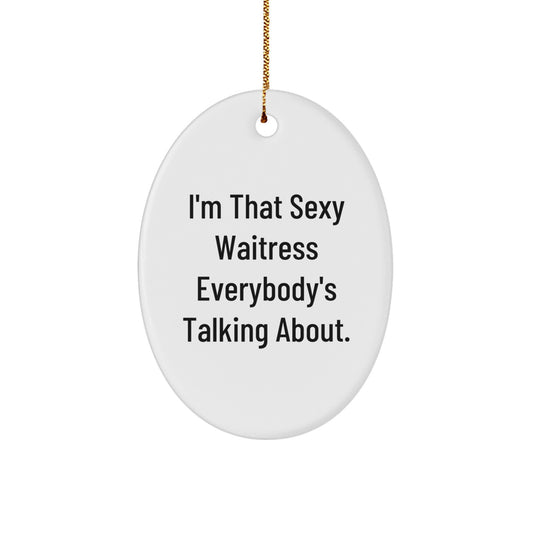 Funny Waitress Gifts for Her, Oval Ornament 'I'm That Sexy Waitress Everybody's Talking About' from Friends, Unique Christmas Unique Gifts for Women - Image 1