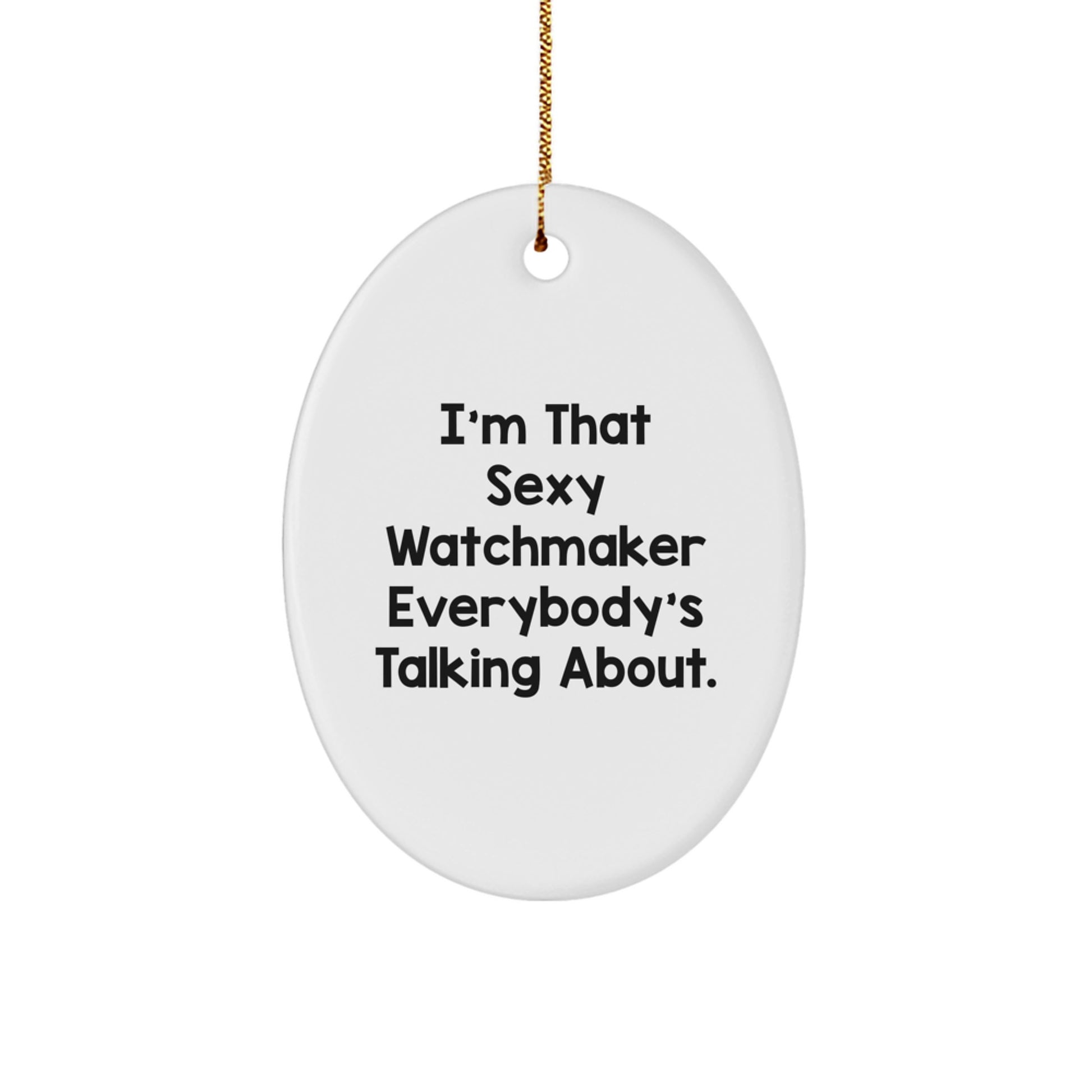Funny Watchmaker Gifts from Friends for Christmas Unique Oval Ornament, 'I'm That Sexy Watchmaker Everybody's Talking About' Quote, White Oval Shaped MDF Decorative Wall Hanging - Image 1