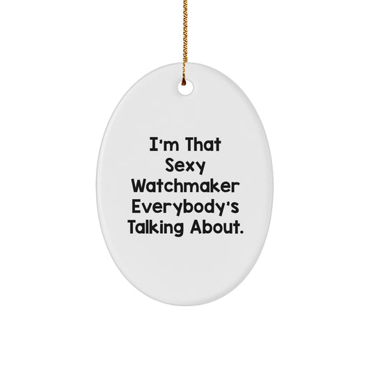 Funny Watchmaker Gifts from Friends for Christmas Unique Oval Ornament, 'I'm That Sexy Watchmaker Everybody's Talking About' Quote, White Oval Shaped MDF Decorative Wall Hanging - Image 1