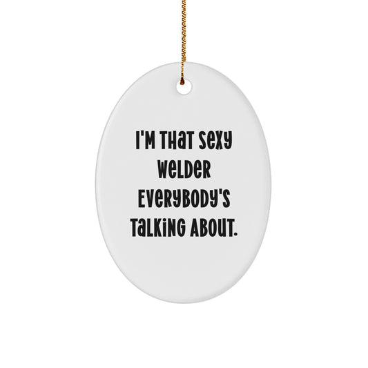 Funny Welder Gifts from Men - I'm That Sexy Welder Everybody's Talking About. Oval Ornament for Welder Friends Family Christmas Unique Decor - Image 1