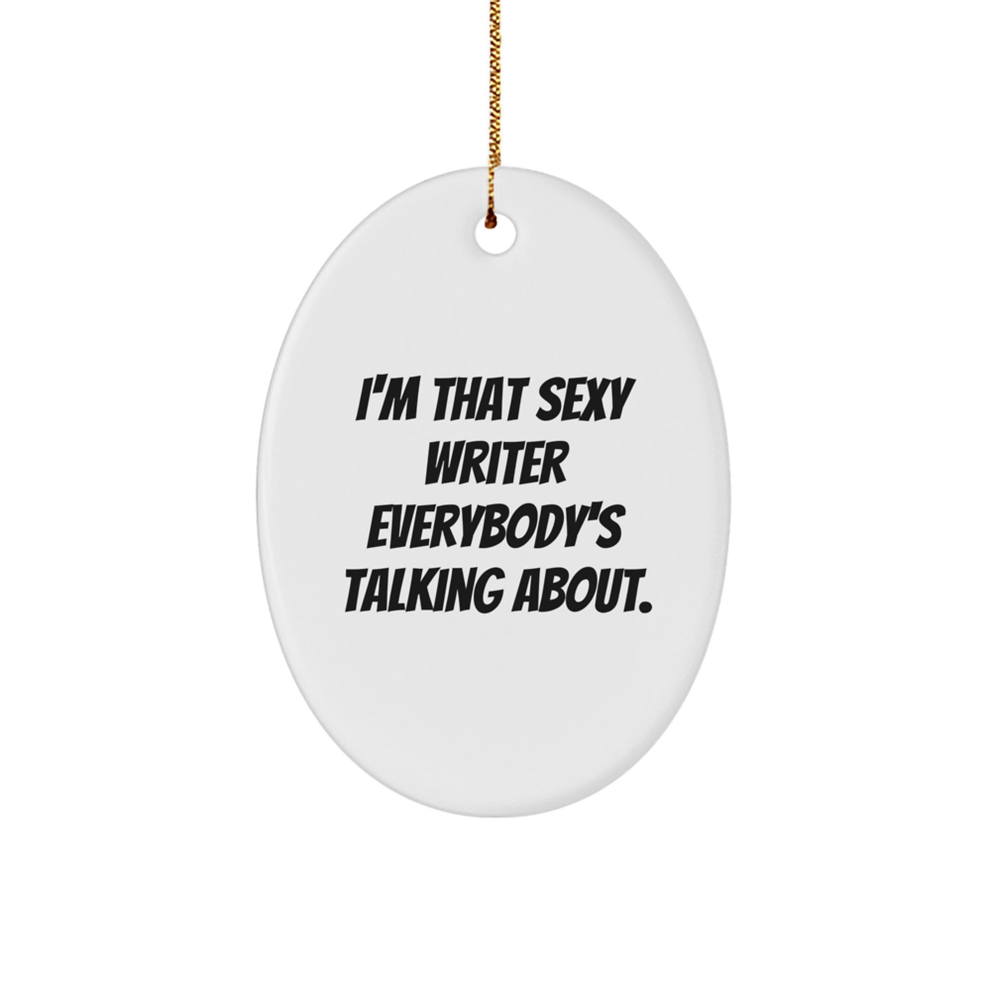 Funny Writer Oval Ornament Gifts from Friends for Christmas - 'I'm That Sexy Writer Everybody's Talking About' Quote - Image 1