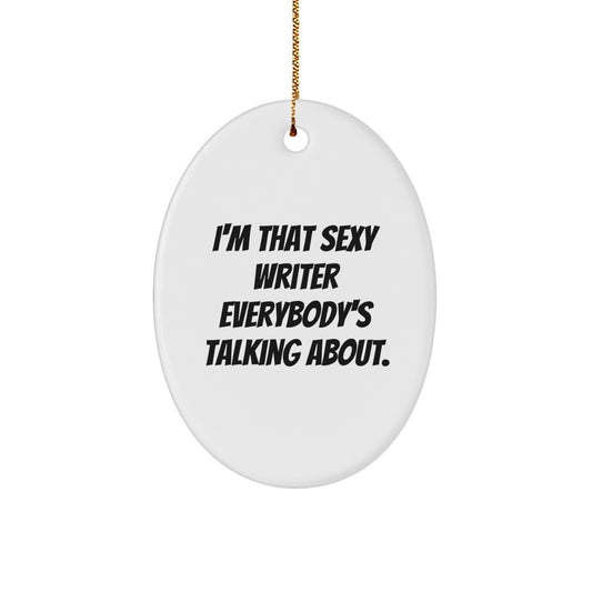 Funny Writer Oval Ornament Gifts from Friends for Christmas - 'I'm That Sexy Writer Everybody's Talking About' Quote - Image 1