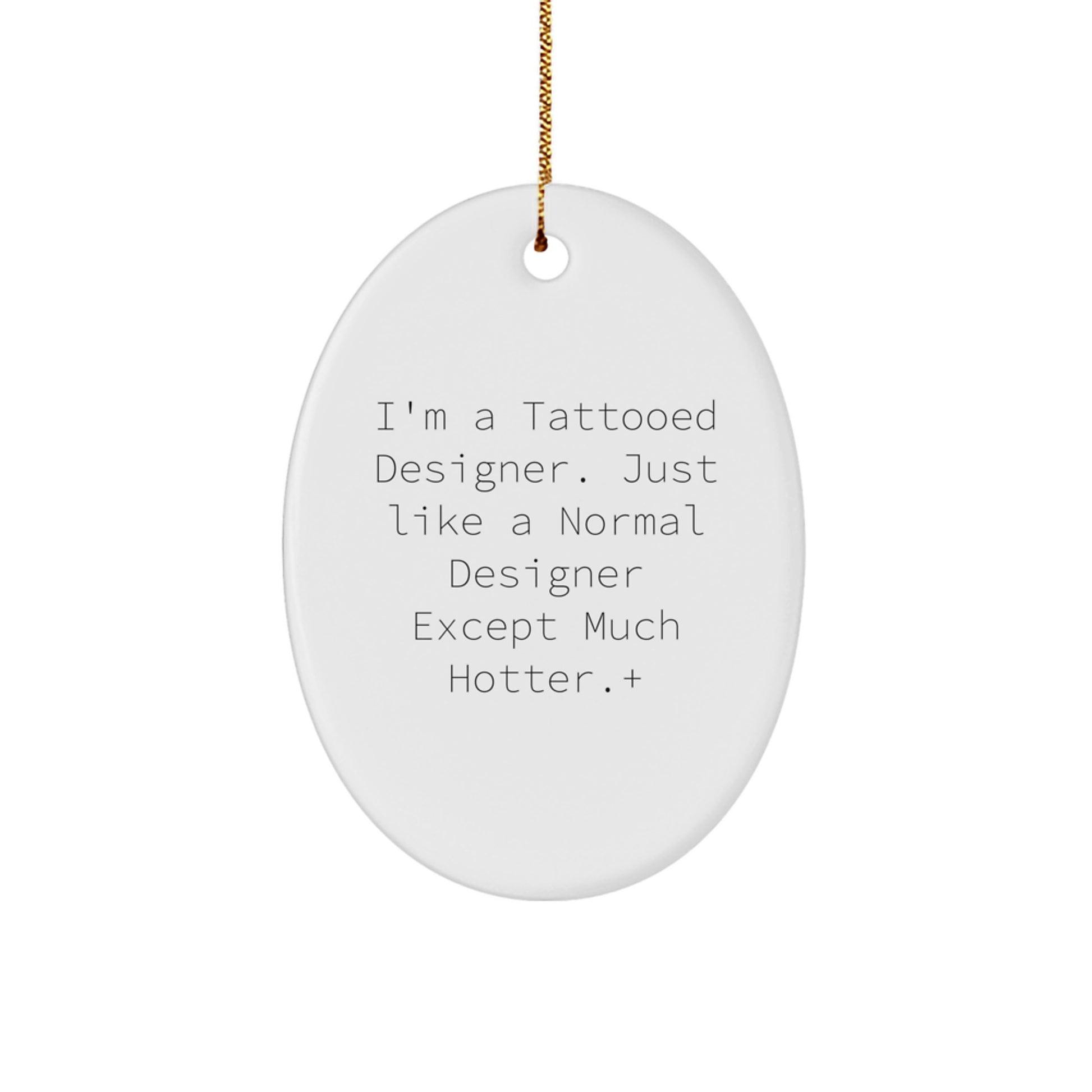 Funny Designer Oval Ornament Gifts from Men for Women Friends, Unique Christmas Decorations, Gift Idea for Designer Lovers, Tattooed Designer Quote Oval Ornament - Image 1