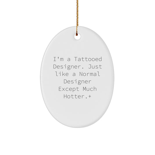 Funny Designer Oval Ornament Gifts from Men for Women Friends, Unique Christmas Decorations, Gift Idea for Designer Lovers, Tattooed Designer Quote Oval Ornament - Image 1
