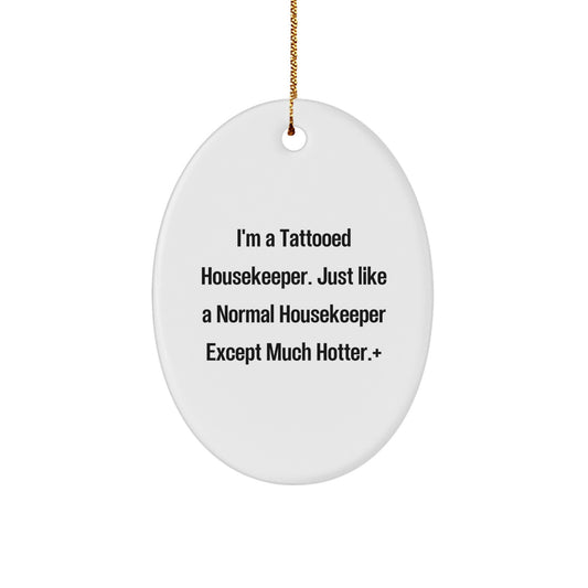 Funny Housekeeper Gifts from Men to Women - Oval Ornament, I'm A Tattooed Housekeeper, Unique Christmas Decorations - Image 1