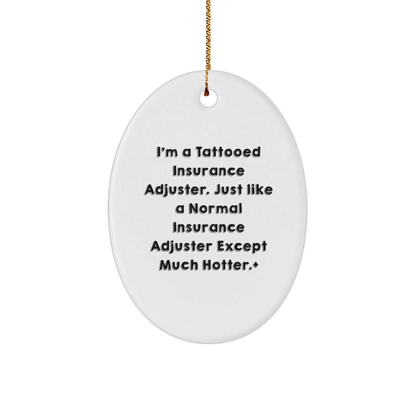 Funny Insurance Adjuster Gifts from Friends for Men, I'm A Tattooed Insurance Adjuster Gifts, Oval Ornament - Image 1