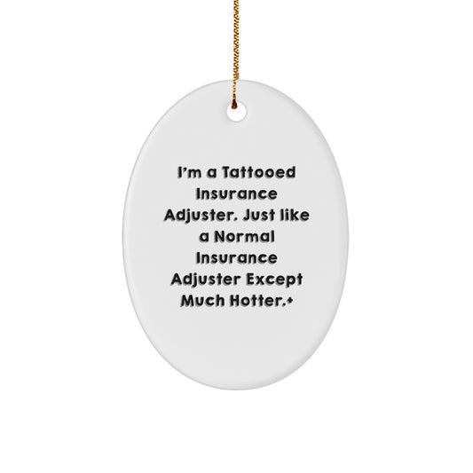 Funny Insurance Adjuster Gifts from Friends for Men, I'm A Tattooed Insurance Adjuster Gifts, Oval Ornament - Image 1