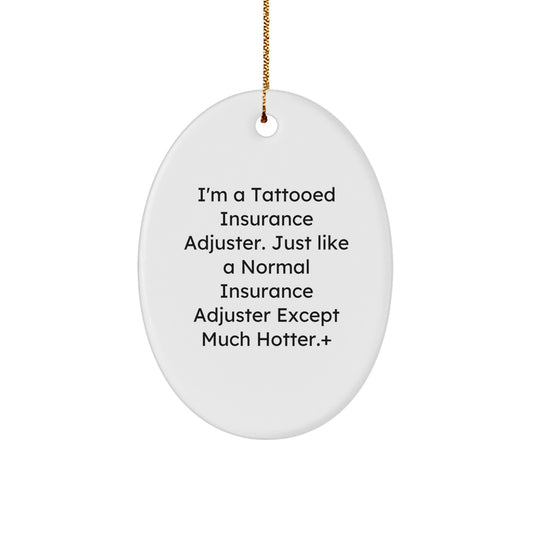 Funny Insurance Adjuster Gifts from Friends, Unique Oval Ornament, Christmas Unique Gifts for Men, Women, or Coworkers, I'm A Tattooed Insurance Adjuster Gifts - Image 1