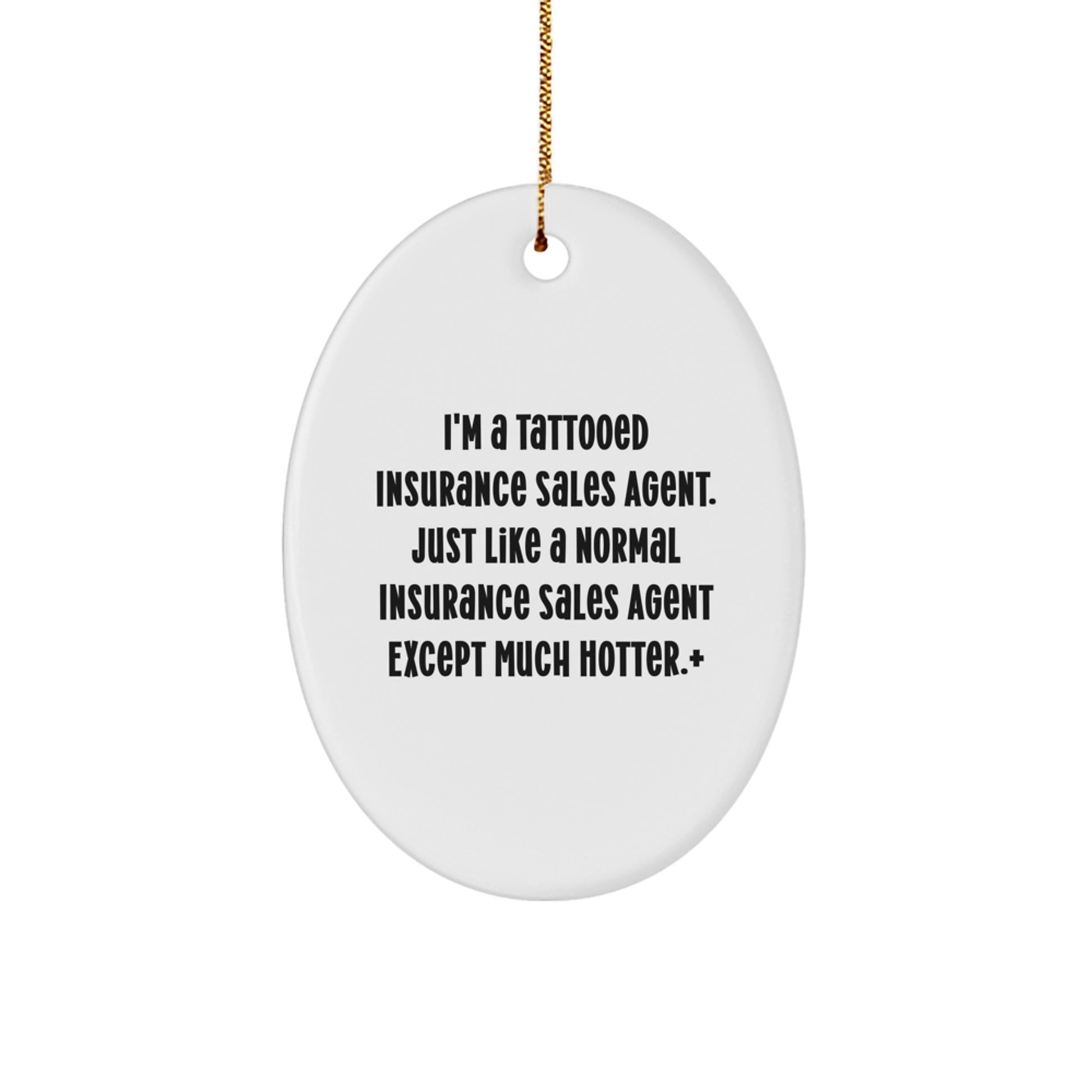 Funny Insurance Sales Agent Gifts from Friends, Unique Oval Ornament for Christmas, I'm A Tattooed Insurance Sales Agent Except Much Hotter, White Oval Shaped Decorations - Image 1