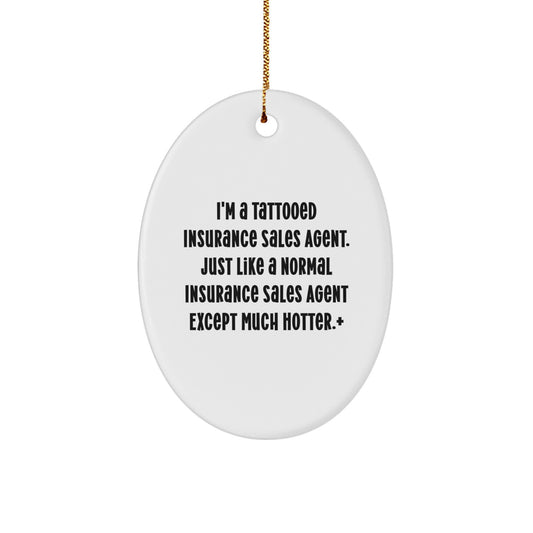 Funny Insurance Sales Agent Gifts from Friends, Unique Oval Ornament for Christmas, I'm A Tattooed Insurance Sales Agent Except Much Hotter, White Oval Shaped Decorations - Image 1