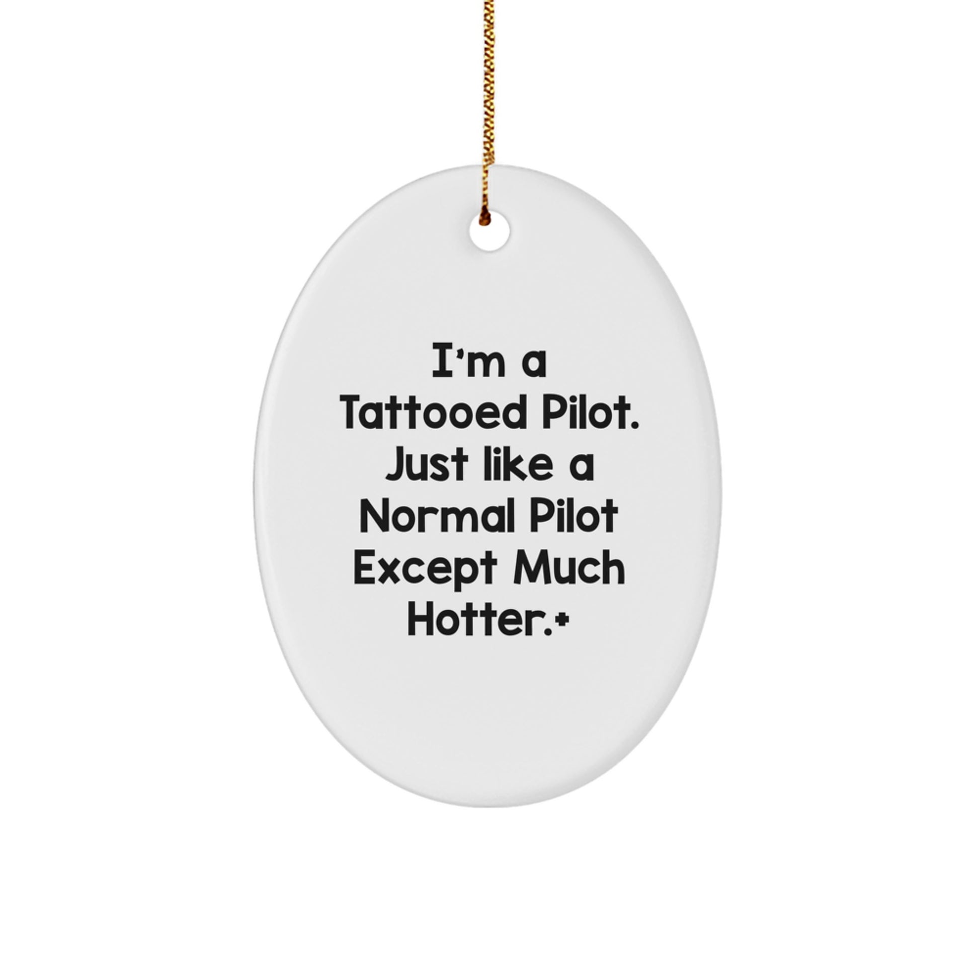 Funny Pilot Gifts from Friends and Family, Christmas Unique Presents for Men and Women, Oval Ornament with 'I'm A Tattooed Pilot. Just Like A Normal Pilot Except Much Hotter.' Quote - Image 1