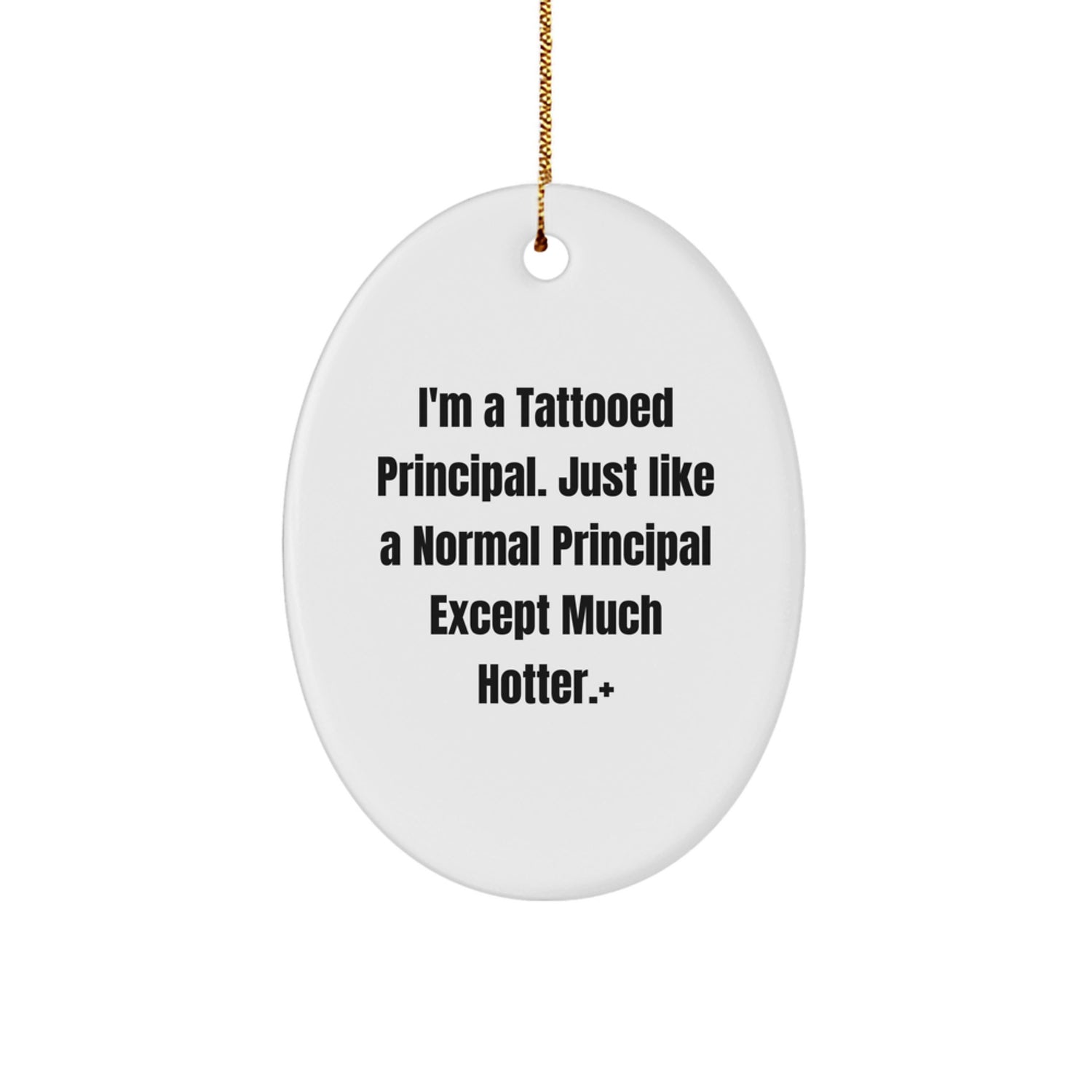 Funny Principal Gifts, Oval Ornament for Principal, I'm A Tattooed Principal Except Much Hotter+, Christmas Unique Gifts from Friends to Friends - Image 1