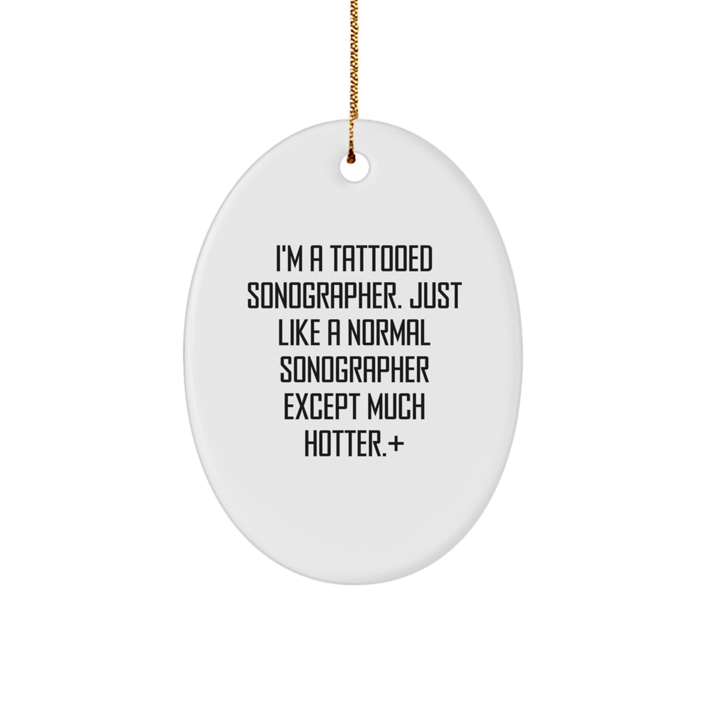 Funny Sonographer Gifts from Men to Women Coworkers Friends Family Oval Ornament I'm A Tattooed Sonographer Just Like A Normal Sonographer Except Much Hotter+ - Image 1