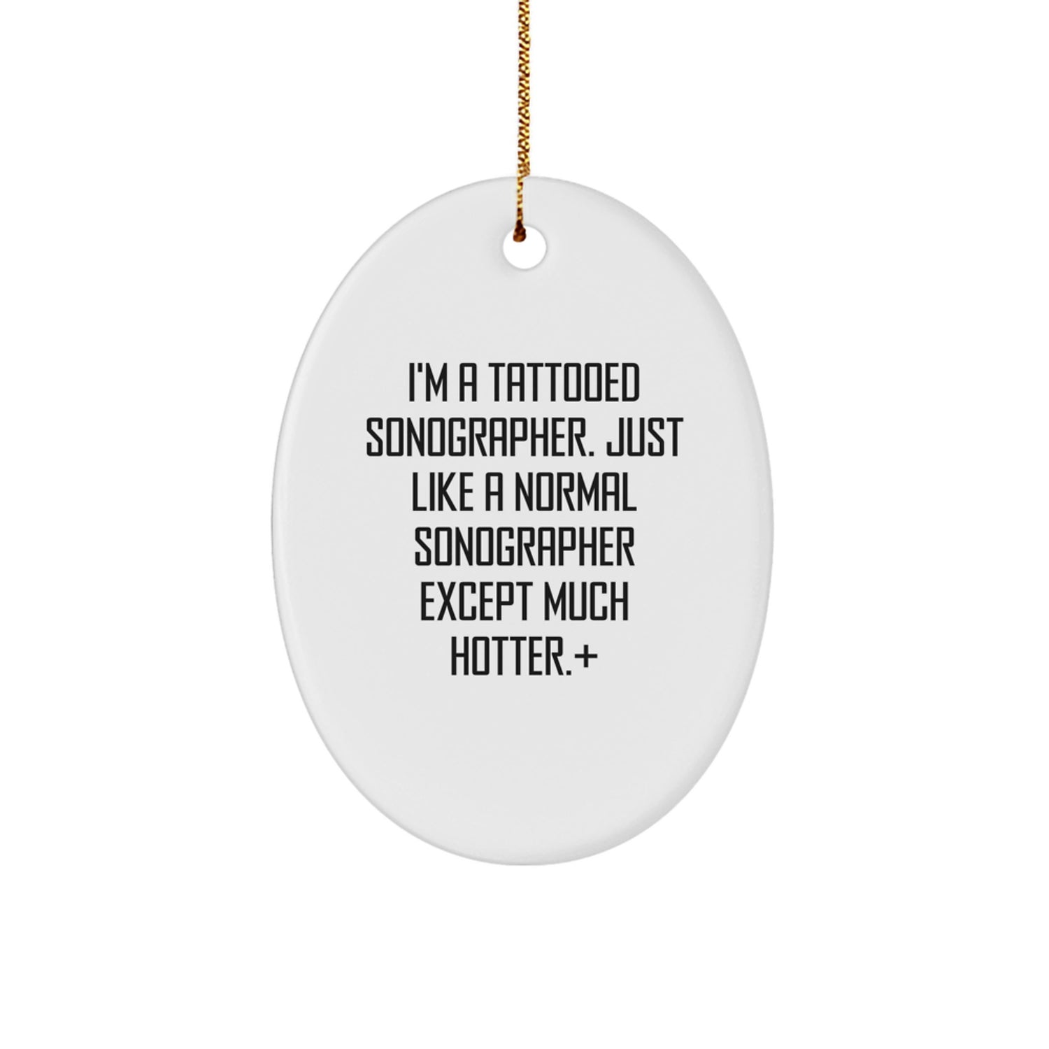 Funny Sonographer Gifts from Men to Women Coworkers Friends Family Oval Ornament I'm A Tattooed Sonographer Just Like A Normal Sonographer Except Much Hotter+ - Image 1