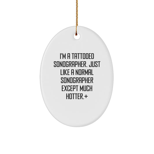 Funny Sonographer Gifts from Men to Women Coworkers Friends Family Oval Ornament I'm A Tattooed Sonographer Just Like A Normal Sonographer Except Much Hotter+ - Image 1