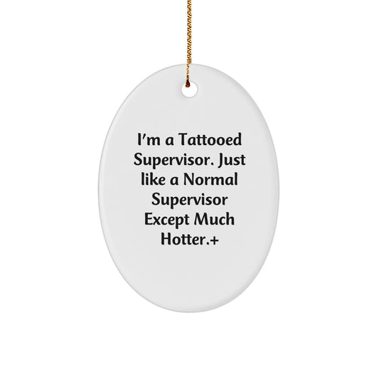 Funny Supervisor Gifts for Men - I'm A Tattooed Supervisor Oval Ornament, White Color, Christmas Unique Gifts from Friends, Coworkers to Supervisor - Image 1